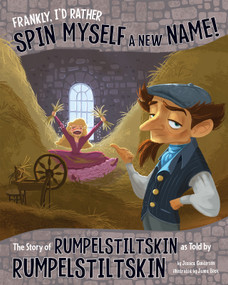 Frankly, I'd Rather Spin Myself a New Name! (The Story of Rumpelstiltskin as Told by Rumpelstiltskin) - 9781479586288 by Jessica Gunderson, Janna Rose Bock, 9781479586288