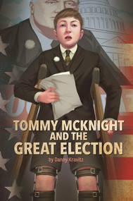 Tommy McKnight and the Great Election by Danny Kravitz, Danny Kravitz, Tony Foti, 9781496525857
