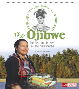 The Ojibwe (The Past and Present of the Anishinaabe) - 9781515702443 by Alesha Halvorson, 9781515702443