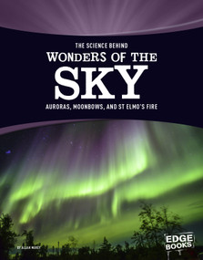 The Science Behind Wonders of the Sky (Auroras, Moonbows, and St. Elmo's Fire) by Allan Morey, 9781515707776