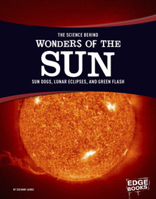 The Science Behind Wonders of the Sun (Sun Dogs, Lunar Eclipses, and Green Flash) by Suzanne Garbe, 9781515707783