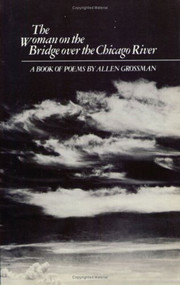 The Woman On The Bridge Over The Chicago River by Allen Grossman, 9780811207157