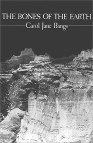 The Bones of the Earth: Poetry by Carol Jane Bangs, 9780811208833