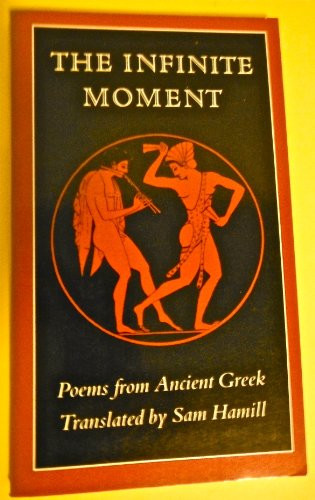 The Infinite Moment: Greek Poetry by Sam Hamill, Sam Hamill, 9780811211994