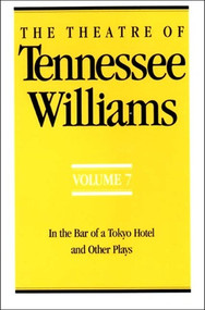 The Theatre of Tennessee Williams Volume VII (In the Bar of a Tokyo Hotel and Other Plays) by Tennessee Williams, 9780811212861