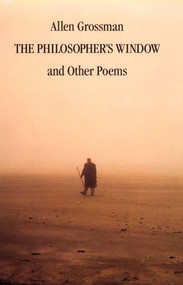 The Philosopher's Window & Other Poems by Allen Grossman, 9780811213004
