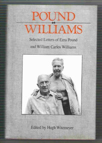 Pound/ Williams: Selected Correspondence of Ezra Pound and William Carlos Williams by Ezra Pound, William Carlos Williams, Hugh Witemeyer, Hugh Witemeyer, 9780811213011