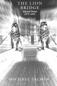 The Lion Bridge: Selected Poems 1972-1995 by Michael Palmer, 9780811213837