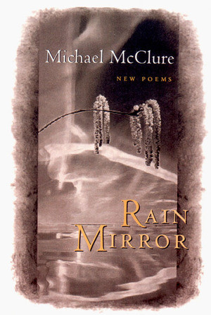 Rain Mirror: Poems by Michael McClure, 9780811214261