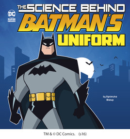 The Science Behind Batman's Uniform by Luciano Vecchio, Agnieszka Biskup, 9781515720317