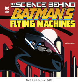 The Science Behind Batman's Flying Machines - 9781515720416 by Tammy Enz, Luciano Vecchio, 9781515720416