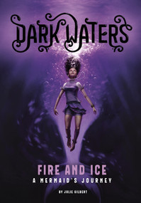 Fire and Ice (A Mermaid's Journey) by Julie Gilbert, Kirbi Fagan, 9781496541680