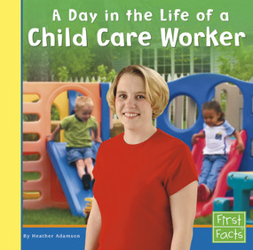 A Day in the Life of a Child Care Worker by Heather Adamson, 9781515742807