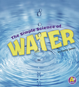 The Simple Science of Water by Emily James, 9781515770800