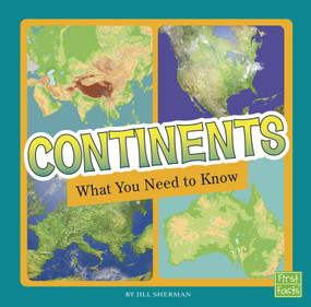 Continents (What You Need to Know) by Jill Sherman, 9781515781103