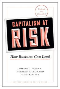 Capitalism at Risk, Updated and Expanded (How Business Can Lead) by Joseph L. Bower, Herman B. Leonard, Lynn S. Paine, 9781633698253