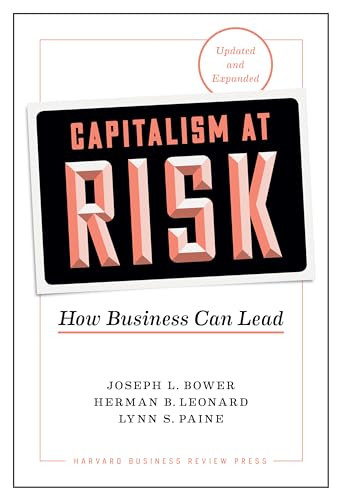 Capitalism at Risk, Updated and Expanded (How Business Can Lead) by Joseph L. Bower, Herman B. Leonard, Lynn S. Paine, 9781633698253