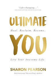 Ultimate You (Heal. Reclaim. Become. Live Your Awesome Life) by Sharon Pearson, 9781941768082