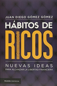 Hábitos de ricos (Nuevas ideas para alcanzar la libertad financiera) (Spanish Edition) by Juan Diego Gómez Gómez, 9786077472711