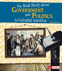 The Real Story About Government and Politics in Colonial America by Kristine Carlson Asselin, 9781515797470