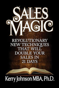 Sales Magic (Revolutionary New Techniques That Will Double Your Sales in 21 Days) by Kerry Johnson, MBA, PhD, 9781722501761