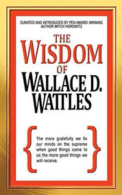 The Wisdom of Wallace D. Wattles by Wallace D. Wattles, Mitch Horowitz, 9781722501518