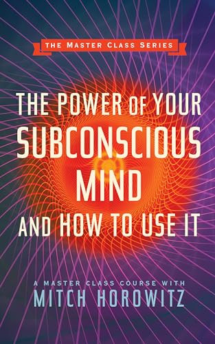 The Power of Your Subconscious Mind and How to Use It (Master Class Series) by Mitch Horowitz, 9781722501723