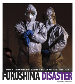 Fukushima Disaster (How a Tsunami Unleashed Nuclear Destruction) by Danielle Smith-Llera, 9780756557423