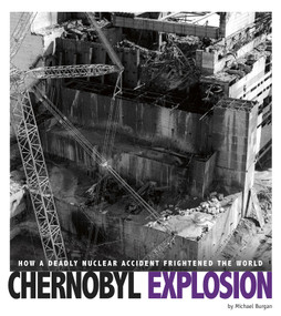 Chernobyl Explosion (How a Deadly Nuclear Accident Frightened the World) by Michael Burgan, 9780756557447