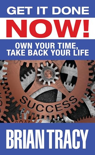Get it Done Now! (Own Your Time, Take Back Your Life) by Brian Tracy, 9781722510336