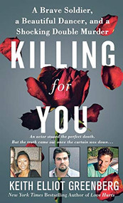 Killing for You (A Brave Soldier, a Beautiful Dancer, and a Shocking Double Murder) by Keith Elliot Greenberg, 9781250249852