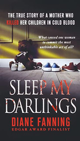 Sleep My Darlings (The true story of a mother who killed her children in cold blood) by Diane Fanning, 9781250249784