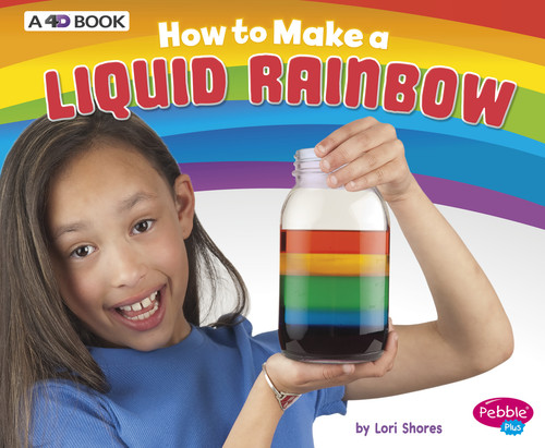 How to Make a Liquid Rainbow (A 4D Book) by Lori Shores, 9781543509465