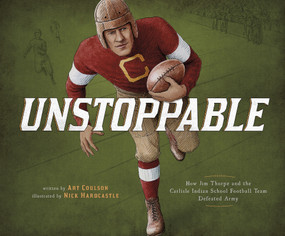 Unstoppable (How Jim Thorpe and the Carlisle Indian School Football Team Defeated Army) by Art Coulson, Nick Hardcastle, 9781543504064