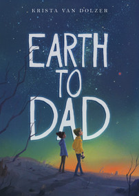 Earth to Dad by Krista Van Dolzer, Jen Bricking, 9781684460120