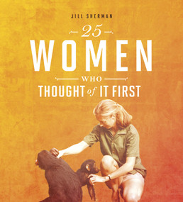 25 Women Who Thought of it First by Jill Sherman, 9780756558529