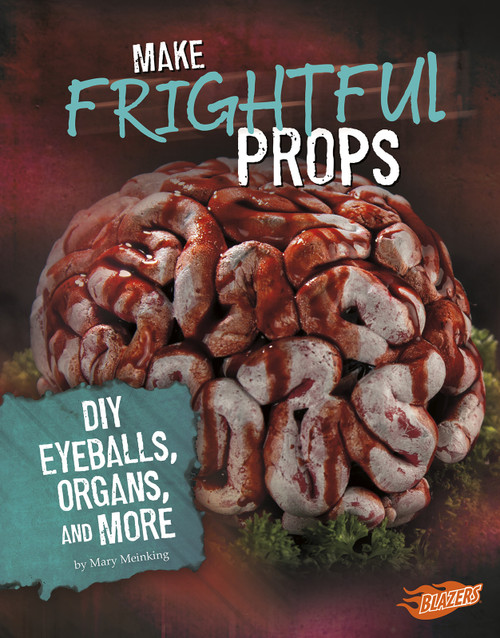 Make Frightful Props (DIY Eyeballs, Organs, and More) by Mary Meinking, 9781543530315