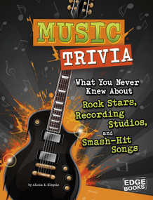 Music Trivia (What You Never Knew About Rock Stars, Recording Studios, and Smash-Hit Songs) by Alicia Z. Klepeis, 9781543525298