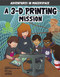 A 3-D Printing Mission by Shannon McClintock Miller, Mark Mallman, Blake Hoena, Alan Brown, 9781496577450