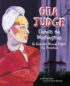 Ona Judge Outwits the Washingtons (An Enslaved Woman Fights for Freedom) by Gwendolyn Hooks, Simone Agoussoye, 9781543512809