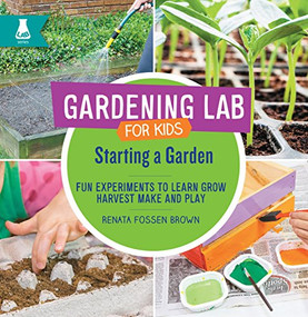 Starting a Garden (Fun Experiments to Learn, Grow, Harvest, Make, and Play) by Renata Fossen Brown, 9781631594496