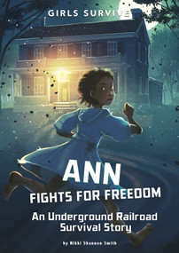 Ann Fights for Freedom (An Underground Railroad Survival Story) by Nikki Shannon Smith, Alessia Trunfio, 9781496578532