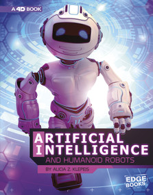 Artificial Intelligence and Humanoid Robots (4D An Augmented Reading Experience) by Alicia Z. Klepeis, 9781543554694