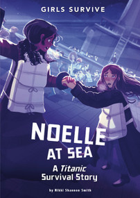 Noelle at Sea (A Titanic Survival Story) by Nikki Shannon Smith, Alessia Trunfio, Matt Forsyth, 9781496578501