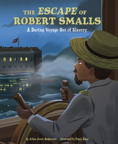 The Escape of Robert Smalls (A Daring Voyage Out of Slavery) by Jehan Jones-Radgowski, Poppy Kang, 9781543512816