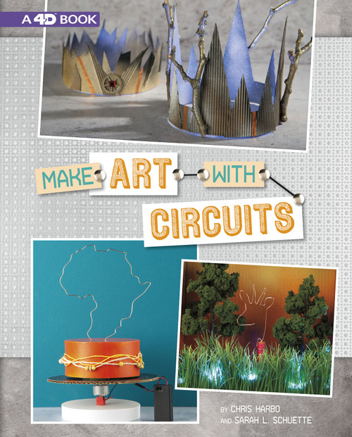 Make Art with Circuits (4D An Augmented Reading Experience) by Chris Harbo, Sarah Schuette, 9781543539882