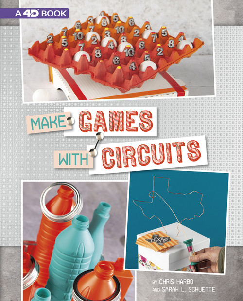 Make Games with Circuits (4D An Augmented Reading Experience) by Chris Harbo, Sarah Schuette, 9781543539912