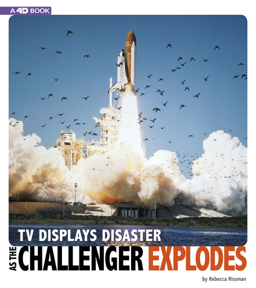 TV Displays Disaster as the Challenger Explodes (4D An Augmented Reading Experience) by Rebecca Rissman, 9780756559984