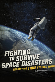 Fighting to Survive Space Disasters (Terrifying True Stories) - 9780756562335 by Elizabeth Raum, 9780756562335