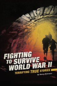 Fighting to Survive World War II (Terrifying True Stories) by Nancy Dickmann, 9780756561888